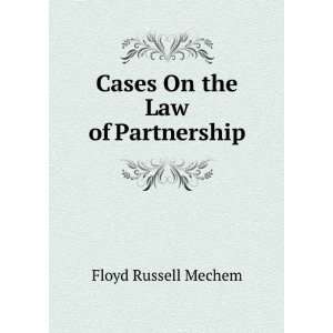    Cases On the Law of Partnership Floyd Russell Mechem Books