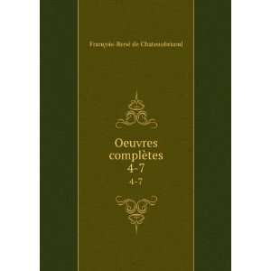   Oeuvres complÃ¨tes. 4 7 FranÃ§ois RenÃ© de Chateaubriand Books