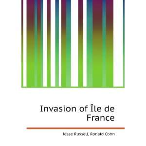    Invasion of Ã?le de France Ronald Cohn Jesse Russell Books