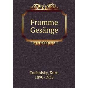  Fromme GesÃ¤nge Kurt, 1890 1935 Tucholsky Books