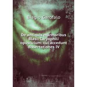   opusculum cui accedunt dissertationes IV. Biagio Garofalo Books