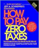 How to Pay Zero Taxes 2005 Jeff A. Schnepper
