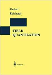 Field Quantization, (3540780483), Walter Greiner, Textbooks   Barnes 