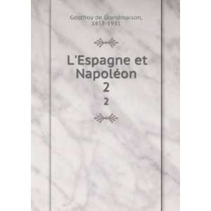   Espagne et NapolÃ©on. 2 1858 1931 Geoffroy de Grandmaison Books