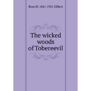  The wicked woods of Tobereevil Rosa M. 1841 1921 Gilbert Books
