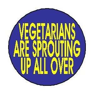  Vegetarians are sprouting up all over Pinback Button 1.25 