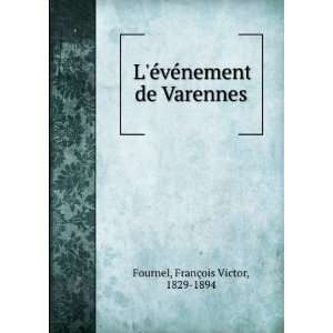  LeÌveÌnement de Varennes FranÃ§ois Victor, 1829 1894 