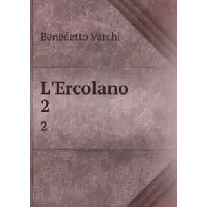  LErcolano. 2 Benedetto Varchi Books