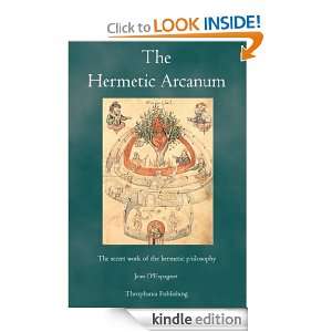 The Hermetic Arcanum The secret work of the hermetic philosophy Jean 
