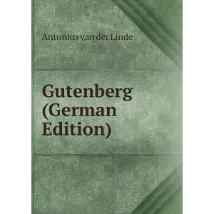 Gutenberg, Geschichte Und Erdichtung Aus Den Quellen Nachgewiesen 
