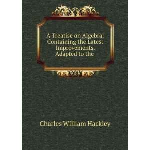   Latest Improvements. Adapted to the . Charles William Hackley Books