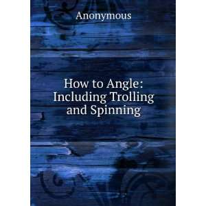 How to Angle Including Trolling and Spinning Anonymous  