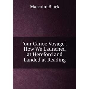   We Launched at Hereford and Landed at Reading Malcolm Black Books
