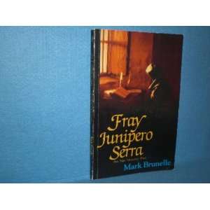   Fray Junipero Serra This most unworthy priest Mark Brunelle Books