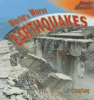   Worlds Worst Earthquakes by Janey Levy, Rosen 