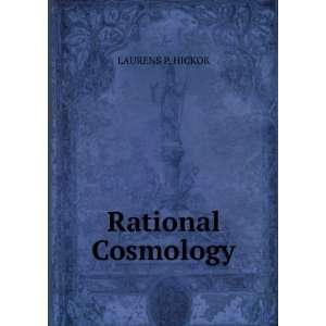  Rational Cosmology LAURENS P. HICKOK Books