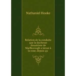   Marlborough a tenue Ã  la cour, depuis qu . Nathaniel Hooke Books