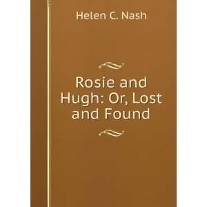 Rosie and Hugh Or, Lost and Found Helen C. Nash  Books