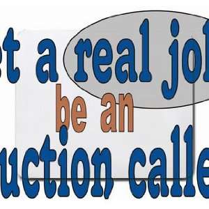    get a real job be an auction caller Mousepad
