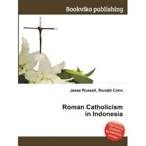 Roman Catholicism in Indonesia Ronald Cohn Jesse Russell 