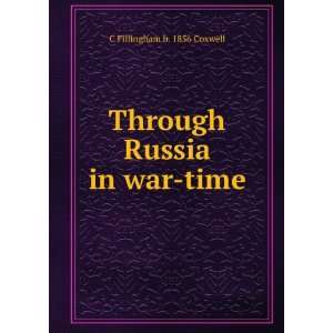   Through Russia in war time C Fillingham b. 1856 Coxwell Books