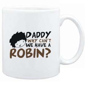 Mug White  Daddy why can`t we have a Robin ?  Animals  