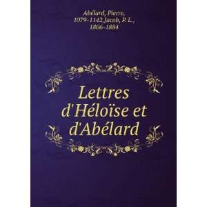 com Lettres dHÃ©loÃ¯se et dAbÃ©lard Pierre, 1079 1142,Jacob 