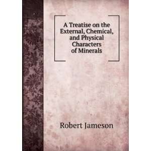   Chemical, and Physical Characters of Minerals Robert Jameson Books