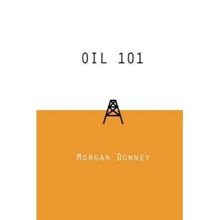 Oil 101 by Morgan Downey ( Hardcover   Jan. 1, 2009)