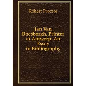 Jan Van Doesborgh, Printer at Antwerp An Essay in Bibliography 