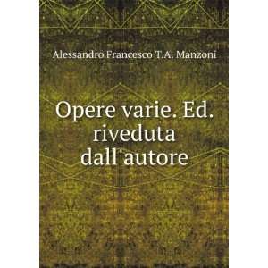   . Ed. riveduta dallautore Alessandro Francesco T.A. Manzoni Books