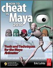 How to Cheat in Maya 2010 Tools and Techniques for the Maya Animator 