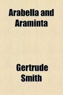 Arabella and Araminta NEW by Gertrude Smith 9781154496987  