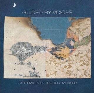 11. Half Smiles of the Decomposed by Guided by Voices