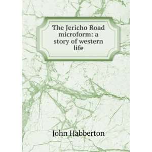   Jericho Road microform a story of western life John Habberton Books