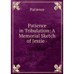   in Tribulation A Memorial Sketch of Jessie  . Patience Books