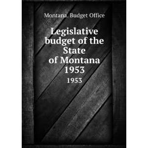   budget of the State of Montana. 1953 Montana. Budget Office Books