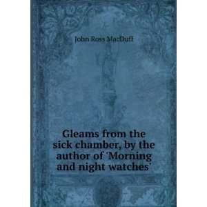   the author of Morning and night watches. John Ross MacDuff Books