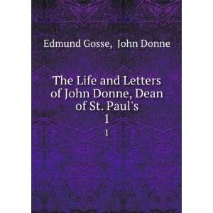   of John Donne, Dean of St. Pauls. 1 John Donne Edmund Gosse Books