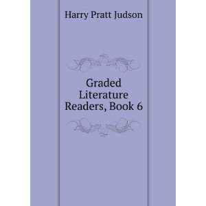    Graded Literature Readers, Book 6 Harry Pratt Judson Books