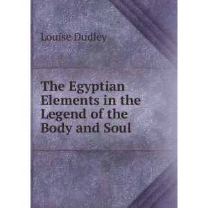   Elements in the Legend of the Body and Soul . Louise Dudley Books
