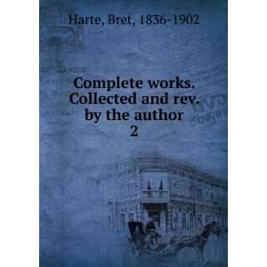   . Collected and rev. by the author. 2 Bret, 1836 1902 Harte Books