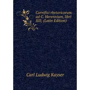   Herennium, libri IIII; (Latin Edition) Carl Ludwig Kayser Books