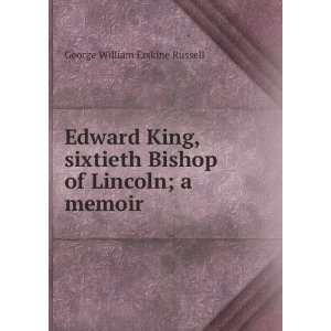  Edward King, sixtieth Bishop of Lincoln; a memoir George 