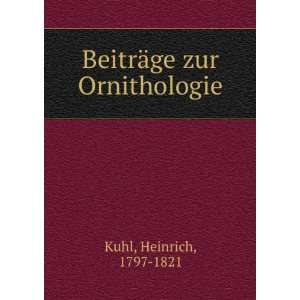    BeitrÃ¤ge zur Ornithologie Heinrich, 1797 1821 Kuhl Books