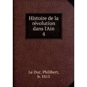   de la rÃ©volution dans lAin. 4 Philibert, b. 1815 Le Duc Books