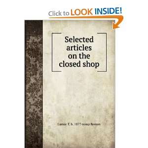   articles on the closed shop Lamar T. b. 1877 comp Beman Books