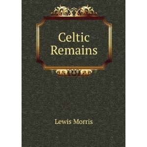Celtic Remains Lewis Morris  Books