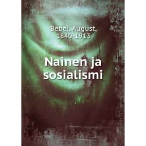  Nainen ja sosialismi August, 1840 1913 Bebel Books