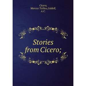  Stories from Cicero; Marcus Tullius,Liddell, A.C. Cicero Books